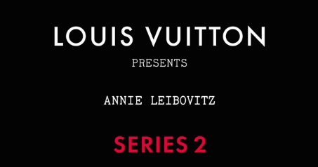 Campaign Trail  Annie Leibovitz for Louis Vuitton